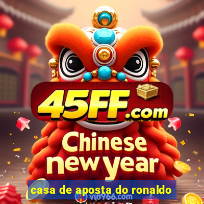 casa de aposta do ronaldo